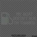 My Boat Doesn't Run On Thanks Funny Boating Vinyl Decal