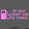 My Boat Doesn't Run On Thanks Funny Boating Vinyl Decal