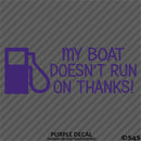 My Boat Doesn't Run On Thanks Funny Boating Vinyl Decal