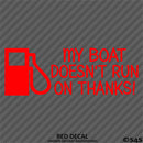 My Boat Doesn't Run On Thanks Funny Boating Vinyl Decal