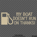 My Boat Doesn't Run On Thanks Funny Boating Vinyl Decal