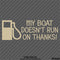 My Boat Doesn't Run On Thanks Funny Boating Vinyl Decal