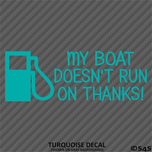 My Boat Doesn't Run On Thanks Funny Boating Vinyl Decal