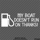 My Boat Doesn't Run On Thanks Funny Boating Vinyl Decal