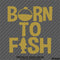 Born To Fish Outdoors Fishing Hunting Vinyl Decal