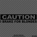 I Brake For Blondes Funny Automotive Vinyl Decal