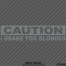 I Brake For Blondes Funny Automotive Vinyl Decal