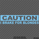 I Brake For Blondes Funny Automotive Vinyl Decal