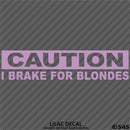 I Brake For Blondes Funny Automotive Vinyl Decal