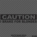 I Brake For Blondes Funny Automotive Vinyl Decal