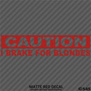 I Brake For Blondes Funny Automotive Vinyl Decal