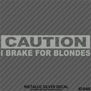 I Brake For Blondes Funny Automotive Vinyl Decal