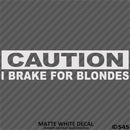I Brake For Blondes Funny Automotive Vinyl Decal