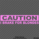 I Brake For Blondes Funny Automotive Vinyl Decal