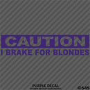 I Brake For Blondes Funny Automotive Vinyl Decal