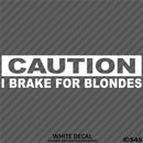 I Brake For Blondes Funny Automotive Vinyl Decal
