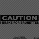 I Brake For Brunettes Funny Automotive Vinyl Decal