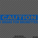 I Brake For Brunettes Funny Automotive Vinyl Decal