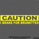 I Brake For Brunettes Funny Automotive Vinyl Decal