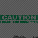 I Brake For Brunettes Funny Automotive Vinyl Decal