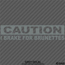 I Brake For Brunettes Funny Automotive Vinyl Decal