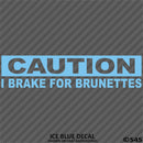 I Brake For Brunettes Funny Automotive Vinyl Decal