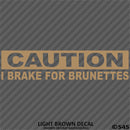I Brake For Brunettes Funny Automotive Vinyl Decal