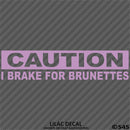 I Brake For Brunettes Funny Automotive Vinyl Decal