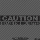 I Brake For Brunettes Funny Automotive Vinyl Decal