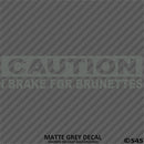 I Brake For Brunettes Funny Automotive Vinyl Decal