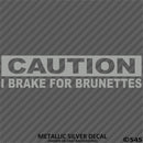 I Brake For Brunettes Funny Automotive Vinyl Decal