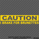 I Brake For Brunettes Funny Automotive Vinyl Decal