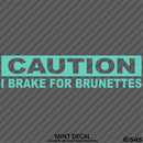 I Brake For Brunettes Funny Automotive Vinyl Decal