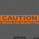 I Brake For Brunettes Funny Automotive Vinyl Decal