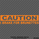 I Brake For Brunettes Funny Automotive Vinyl Decal