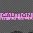 I Brake For Brunettes Funny Automotive Vinyl Decal