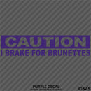 I Brake For Brunettes Funny Automotive Vinyl Decal