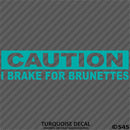 I Brake For Brunettes Funny Automotive Vinyl Decal