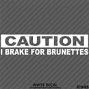 I Brake For Brunettes Funny Automotive Vinyl Decal