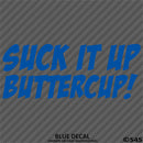 Suck It Up Buttercup! Funny Vinyl Decal