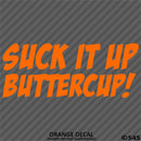 Suck It Up Buttercup! Funny Vinyl Decal