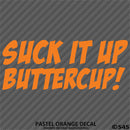 Suck It Up Buttercup! Funny Vinyl Decal