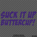Suck It Up Buttercup! Funny Vinyl Decal
