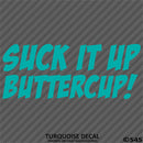 Suck It Up Buttercup! Funny Vinyl Decal
