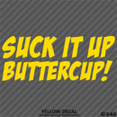 Suck It Up Buttercup! Funny Vinyl Decal
