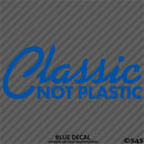 Classic Not Plastic Car Show Vinyl Decal