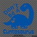 Don't Be A Cuntasaurus Funny Adult Vinyl Decal