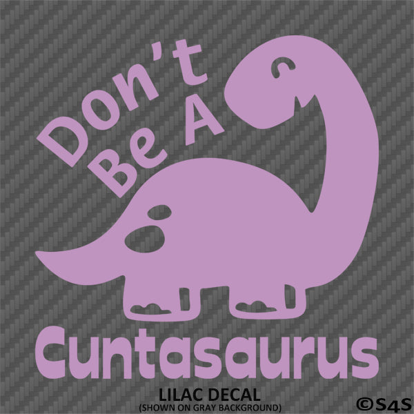 Don't Be A Cuntasaurus Funny Adult Vinyl Decal