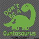 Don't Be A Cuntasaurus Funny Adult Vinyl Decal