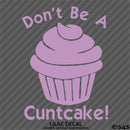Don't Be A Cuntcake Funny Adult Vinyl Decal